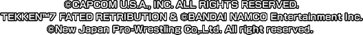 ©CAPCOM U.S.A., INC. ALL RIGHTS RESERVED. TEKKEN™7 FATED RETRIBUTION & ©BANDAI NAMCO Entertainment Inc. ©New Japan Pro-Wrestling Co,.Ltd. All right reserved.
